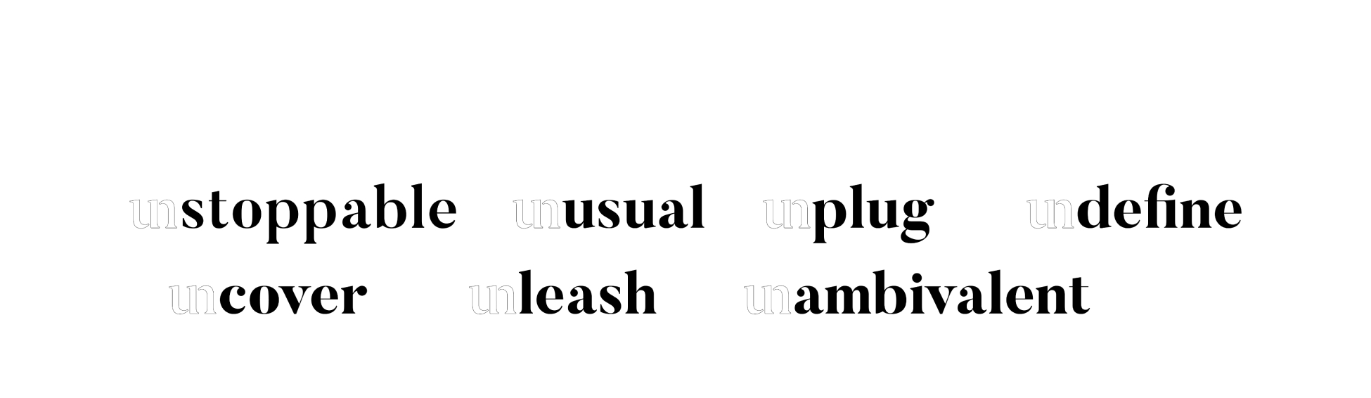 Typographic graphic displaying seven "un-" prefix words: unstoppable, unusual, unplug, undefine, uncover, unleash, and unambivalent. In each word, the prefix "un" appears in a light, outlined serif style while the remaining letters are bold and solid, visually emphasizing the brand name Uncommons.
